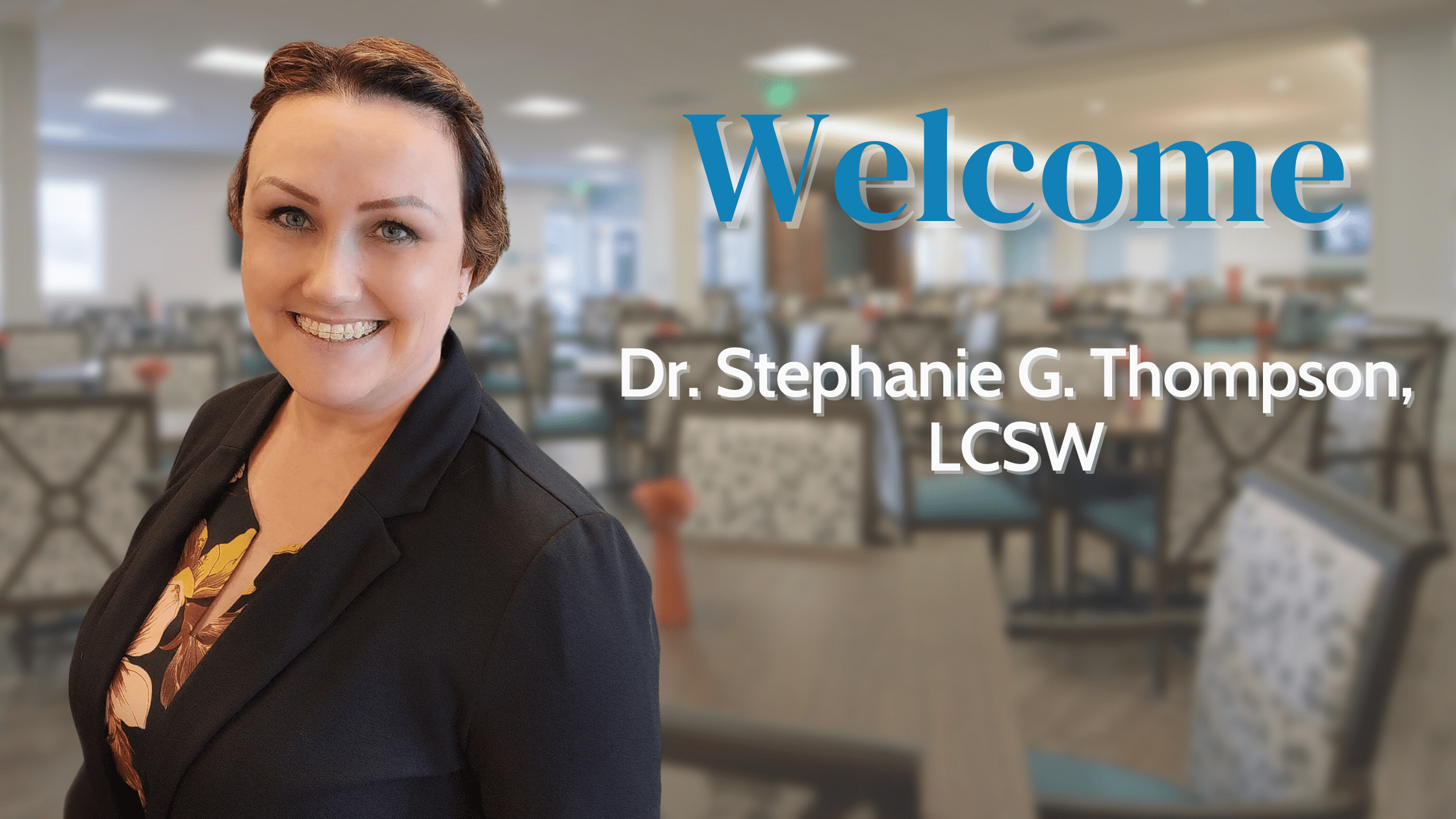 Dr. Stephanie Thompson headshot with word Welcome in blue and Dr. Stephanie G. Thompson, LCSW in white in front of a blurred background of the West PACE Center